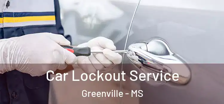 Car Lockout Service Greenville - MS