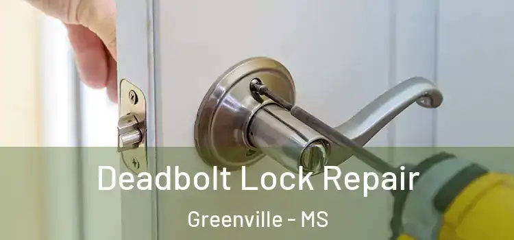  Deadbolt Lock Repair Greenville - MS