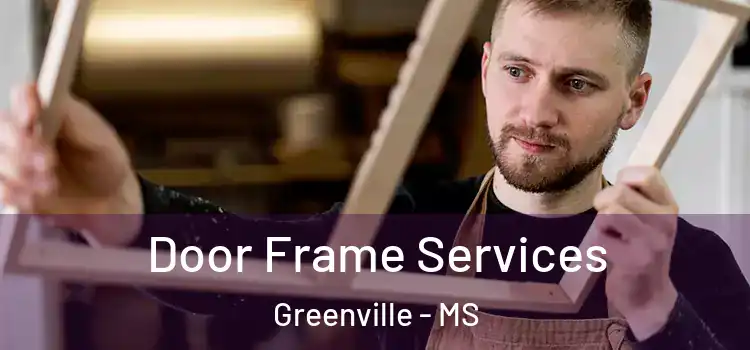 Door Frame Services Greenville - MS