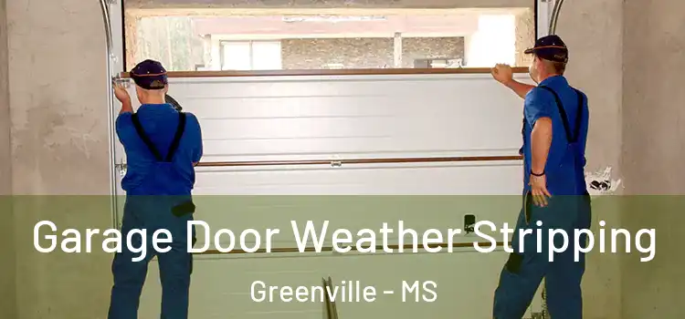  Garage Door Weather Stripping Greenville - MS