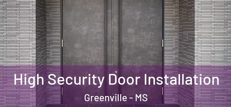  High Security Door Installation Greenville - MS