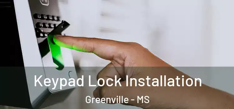 Keypad Lock Installation Greenville - MS