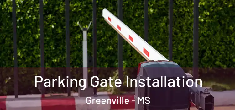  Parking Gate Installation Greenville - MS