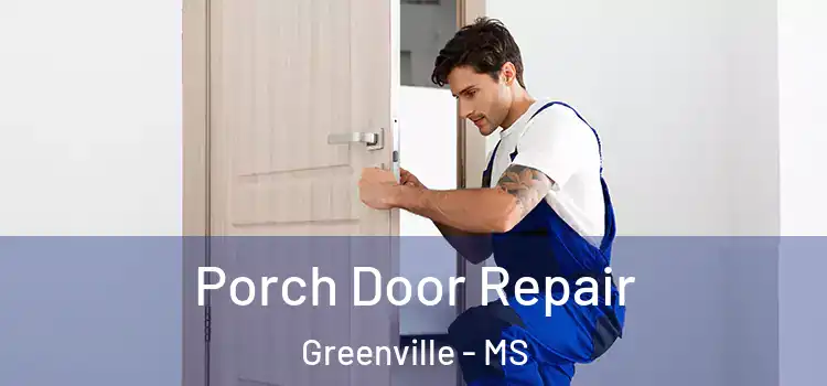  Porch Door Repair Greenville - MS