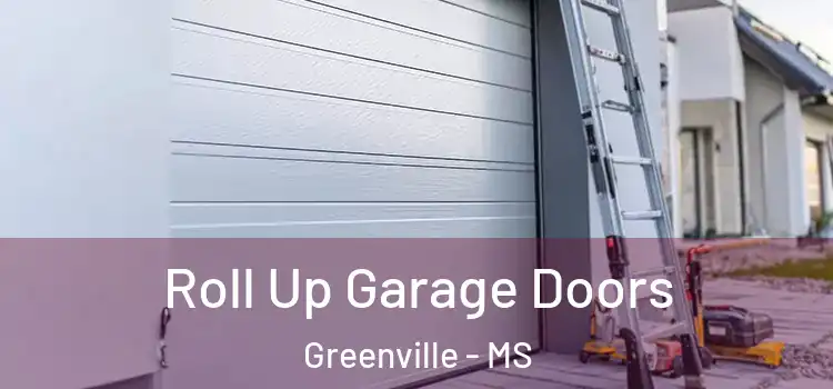  Roll Up Garage Doors Greenville - MS