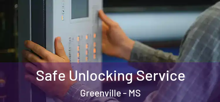  Safe Unlocking Service Greenville - MS